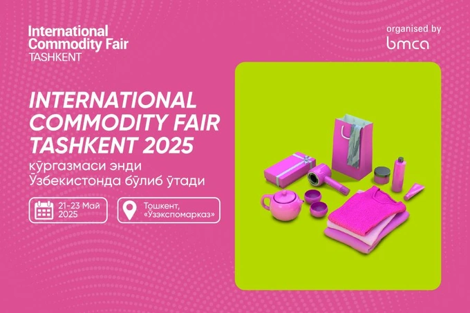 International Commodity Fair Tashkent 2025 кўргазмаси энди Ўзбекистонда бўлиб ўтади