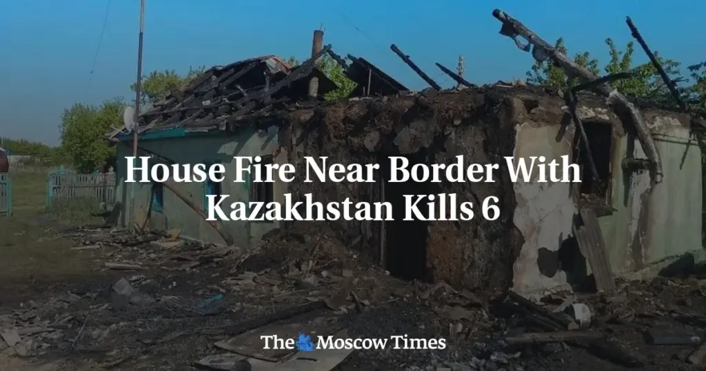 House Fire Near Border With Kazakhstan Kills 6